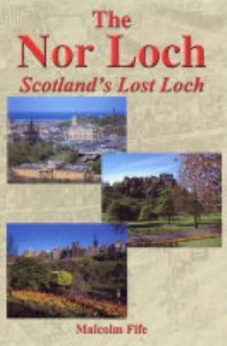 Stock image for The Nor Loch - Scotland's Lost Loch for sale by WorldofBooks