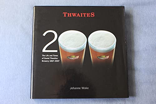 Beispielbild fr Thwaites : The Life and Times of Daniel Thwaites Brewery 1807-2007 zum Verkauf von WorldofBooks