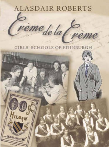 Beispielbild fr Creme de la Creme: Girls' Schools of Edinburgh zum Verkauf von WorldofBooks