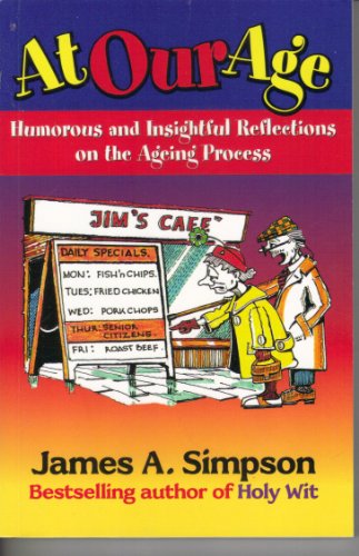 Stock image for At Our Age: Humorous and Insightful Reflections on the Ageing Process. James A. Simpson for sale by ThriftBooks-Dallas
