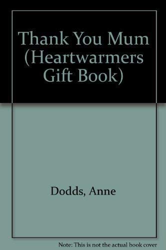 Thank You Mum (Heartwarmers Gift Book) (9781904264019) by Anne Dodds