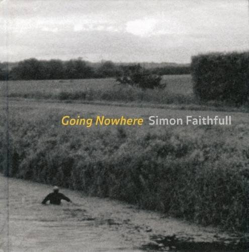 Beispielbild fr Simon Faithfull Going Nowhere zum Verkauf von Colin Martin Books