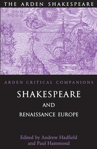 Shakespeare and Renaissance Europe (Arden Shakespeare: Arden Critical Companions) - Hadfield, Andrew