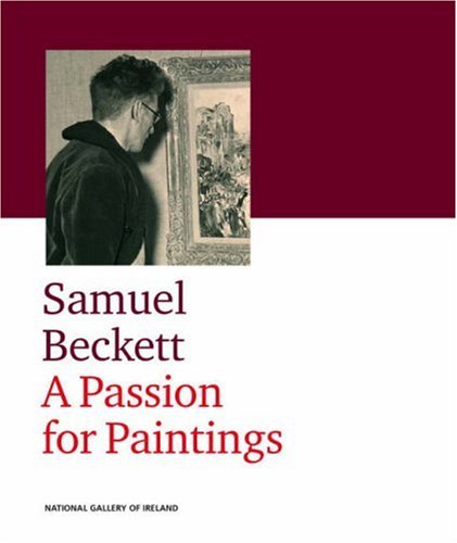 Beispielbild fr Samuel Beckett: A Passion for Paintings zum Verkauf von WorldofBooks