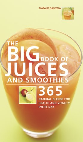 Beispielbild fr Big Book of Juices and Smoothies : 365 Natural Blends for Health and Vitality Every Day zum Verkauf von Better World Books