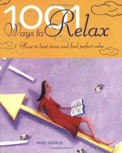 Beispielbild fr 1001 Ways to Relax: How to Beat Stress and Find Perfect Calm zum Verkauf von WorldofBooks