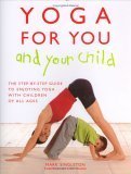 Stock image for Yoga for You and Your Child: The Step-by-step Guide to Enjoying Yoga with Children of All Ages for sale by WorldofBooks