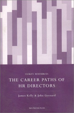 The Career Paths of Human Resources Directors: Progressing to the Boardroom (9781904298779) by Kelly, James; Gennard, John