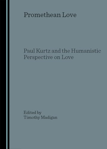 Beispielbild fr Promethean Love: Paul Kurtz and the Humanistic Perspective on Love zum Verkauf von PsychoBabel & Skoob Books