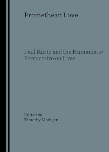 Stock image for Promethean Love: Paul Kurtz and the Humanistic Perspective on Love for sale by PsychoBabel & Skoob Books