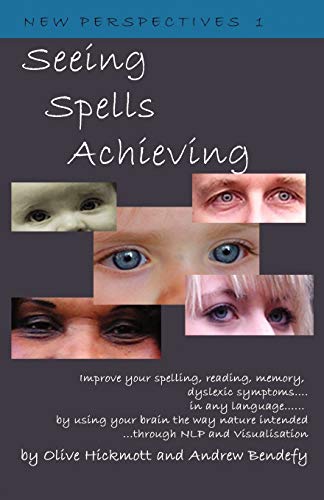 Stock image for Dyslexia: Seeing Spells Achieving: Improve your spelling, reading, memory, dyslexic symptoms, in any language, by using your brain the way nature intended, through NLP and visualisation for sale by SecondSale