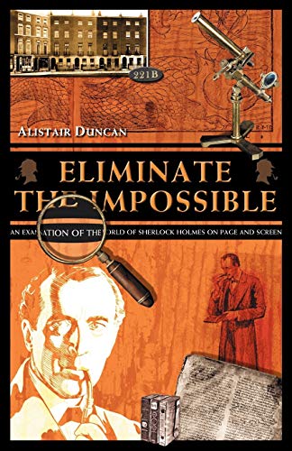 Beispielbild fr Eliminate the Impossible: An Examination of the World of Sherlock Holmes on Page and Screen zum Verkauf von WorldofBooks