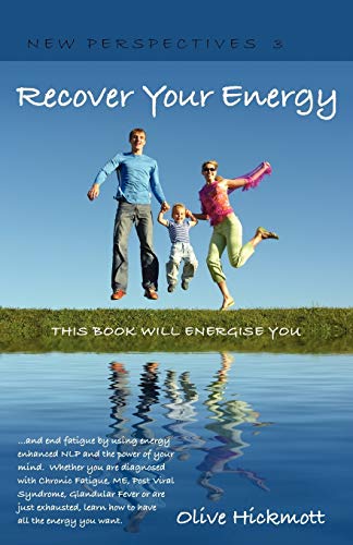 Beispielbild fr Recover Your Energy - and end fatigue by using energy enhanced NLP and the power of your mind. Whether you are diagnosed with Chronic Fatigue , ME, . the Energy You Want.: 3 (New Perspectives) zum Verkauf von WorldofBooks