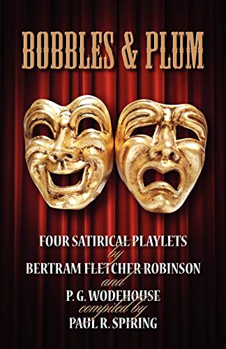 Imagen de archivo de Bobbles & Plum: Four Satirical Playlets by Bertram Fletcher Robinson and PG Wodehouse a la venta por WorldofBooks