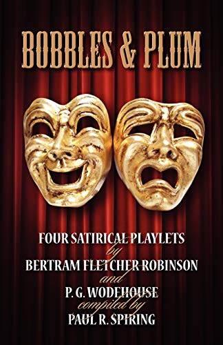 Stock image for Bobbles & Plum: Four Satirical Playlets by Bertram Fletcher Robinson and PG Wodehouse for sale by AwesomeBooks