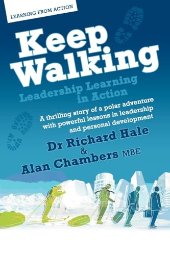 Stock image for Keep Walking - Leadership Learning in Action - a Thrilling Story of a Polar Adventure with Powerful Lessons in Leadership and Personal Development for sale by Better World Books: West