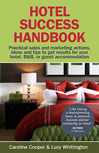 Stock image for Hotel Success Handbook - Practical Sales and Marketing Ideas, Actions, and Tips to Get Results for Your Small Hotel, B&b, or Guest Accommodation. for sale by SecondSale