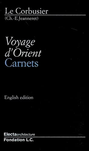 Le Corbusier: Voyage d Orient. Carnets. - Le Corbusier. Guiliano Gresleri.