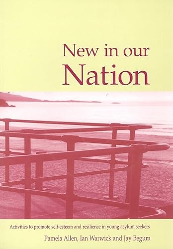 New in our Nation: Activities to Promote Self-Esteem and Resilience in Young Asylum Seekers (Lucky Duck Books) (9781904315216) by Allen, Pam; Warwick, Ian; Begum, Jay