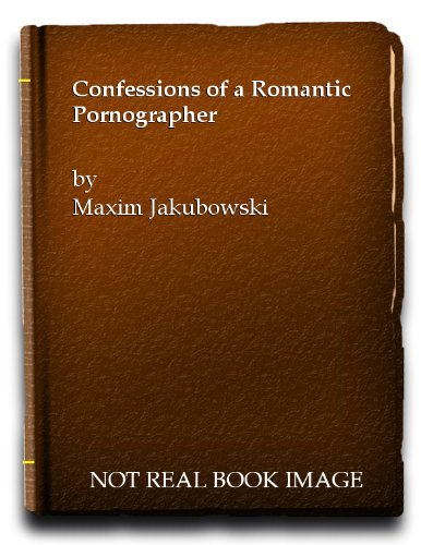 Confessions Of A Romantic Pornographer (9781904316275) by Jakubowski, Maxim