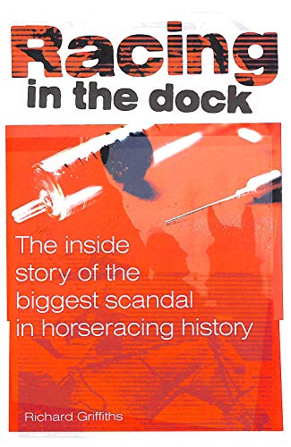 Stock image for Racing in the Dock: The Inside Story of the Biggest Scandal in Horseracing History for sale by WorldofBooks