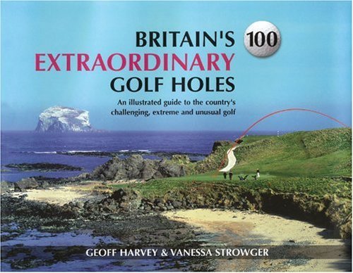 Stock image for Britain's 100 Extraordinary Golf Holes: An Illustrated Guide to the Country's Challenging, Extreme and Unusual Golf for sale by ThriftBooks-Dallas