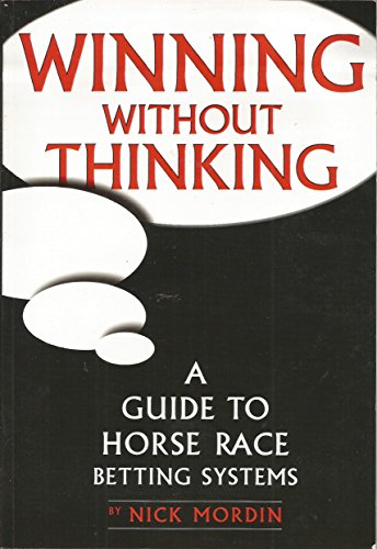 Stock image for Winning without Thinking: A Guide to Horse Race Betting Systems for sale by WorldofBooks
