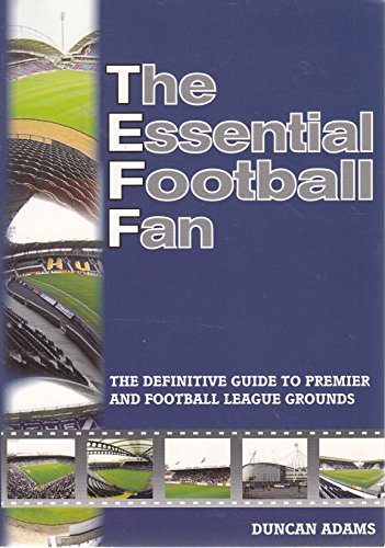 Stock image for The Essential Football Fan: The Definitive Guide to Premier and Football League Grounds for sale by WorldofBooks