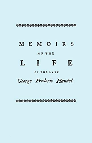 Memoirs of the Life of the Late George Frederic Handel, to which is added A Catalogue of his work...