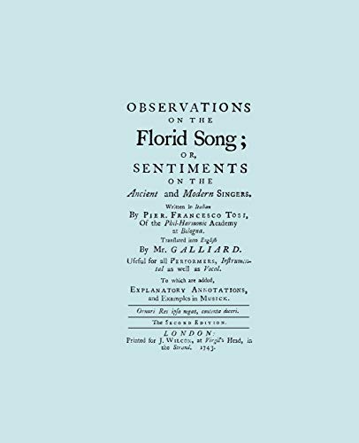 Observations on the Florid Song; or, Sentiments on the Ancient and Modern Singers . translated in...