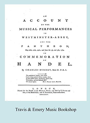 Account of the Musical Performances in Westminster Abbey and the Pantheon May 26th, 27th, 29th and June 3rd and 5th, 1784 in Commemoration of Handel. (Full 243 page Facsimile of 1785 edition). (9781904331773) by Burney, Charles