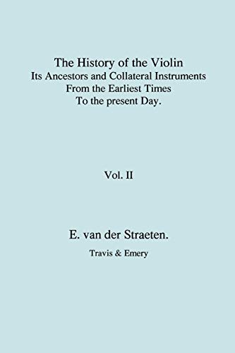 Stock image for History of the Violin, Its Ancestors and Collateral Instruments From the Earliest Times To the Present Day. Vol. II for sale by Maya Jones Books