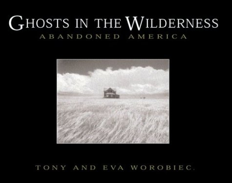 Imagen de archivo de Ghosts in the Wilderness: Abandoned America a la venta por SecondSale