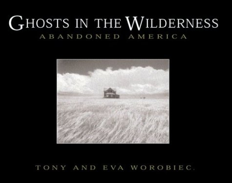 Stock image for Ghosts in the Wilderness: Abandoned America for sale by SecondSale