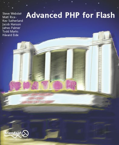 Advanced Php for Flash (9781904344032) by Steve Webster; Matt Rice; Havard Eide; Jacob Hanson; Todd Marks; James Palmer; Kev Sutherland