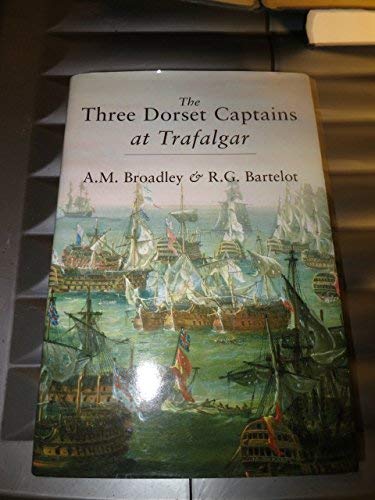 Three Dorset Captains at Trafalgar (9781904349389) by Alexander Meyrick Broadley