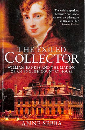 Beispielbild fr The Exiled Collector: William Bankes and the Making of an English Country House zum Verkauf von SecondSale