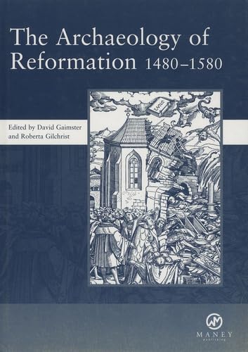 THE ARCHAEOLOGY OF REFORMATION 1480-1580. PROCEEDINGS OF THE JOINT CONFERENCE OF THE SOCIETIES FO...