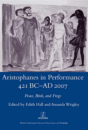 Imagen de archivo de Aristophanes in Performance 421 BC-AD 2007: Peace, Birds and Frogs (Legenda Main Series) a la venta por Midtown Scholar Bookstore