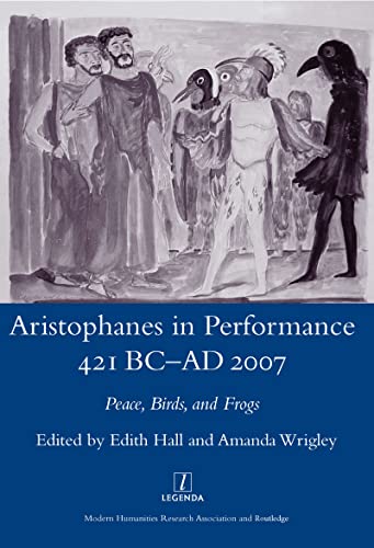 Stock image for Aristophanes in Performance 421 BC-AD 2007: Peace, Birds and Frogs (Legenda Main Series) for sale by GF Books, Inc.