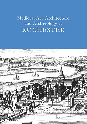 Stock image for Medieval Art, Architecture And Archaeology at Rochester (British Archaeological Association Conference Transactions) (British Archaeological Association Conference Transactions) for sale by Revaluation Books