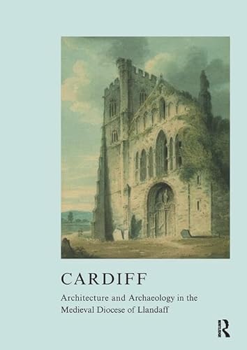 Cardiff: Architecture and Archaeology in the Medieval Diocese of Llandaff (The British Archaeological Association Conference Transactions) (9781904350804) by Kenyon, John R.