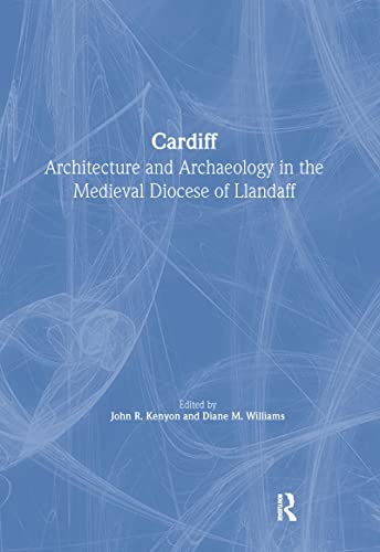 Stock image for Cardiff: Architecture and Archaeology in the Medieval Diocese of Llandaff (The British Archaeological Association Conference Transactions) for sale by Aardvark Rare Books