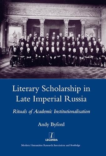 Beispielbild fr Literary Scholarship in Late Imperial Russia: Rituals of Academic Institutionalisation zum Verkauf von Powell's Bookstores Chicago, ABAA