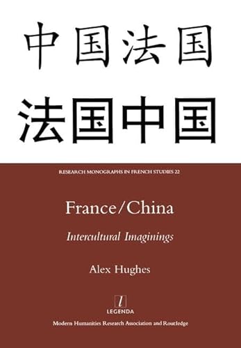 France/China: Intercultural Imaginings (Research Monographs in French Studies) (9781904350934) by Hughes, Alex