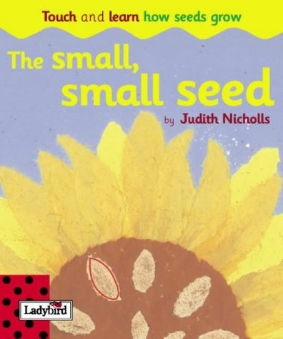 The Small, Small Seed (Touch & Learn Board Books) (9781904351511) by Judith Nicholls