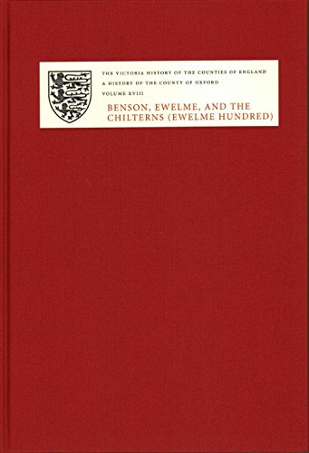 Imagen de archivo de A History of the County of Oxford: XVIII: Benson, Ewelme and the Chilterns (Ewelme Hundred) (Victoria County History) a la venta por Brook Bookstore