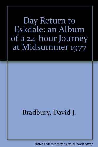 Day Return to Eskdale: An Album of a 24-hour Journey at Midsummer 1977 (9781904367055) by David J. Bradbury