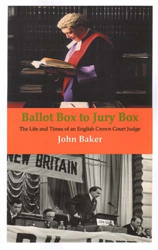 Ballot Box to Jury Box: The Life And Times of an English Crown Court Judge (9781904380191) by Baker, John