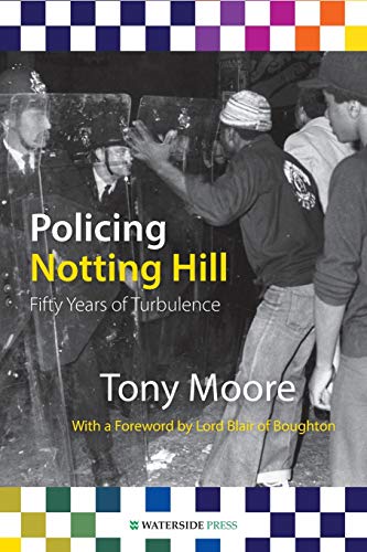 Policing Notting Hill: Fifty Years of Turbulence (9781904380610) by Moore, Tony Mphil